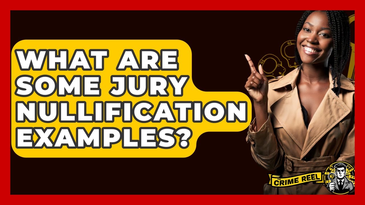 What Are Some Jury Nullification Examples? - The Crime Reel