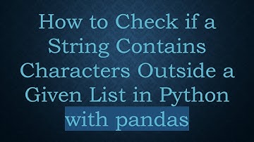 How to Check if a String Contains Characters Outside a Given List in Python with pandas
