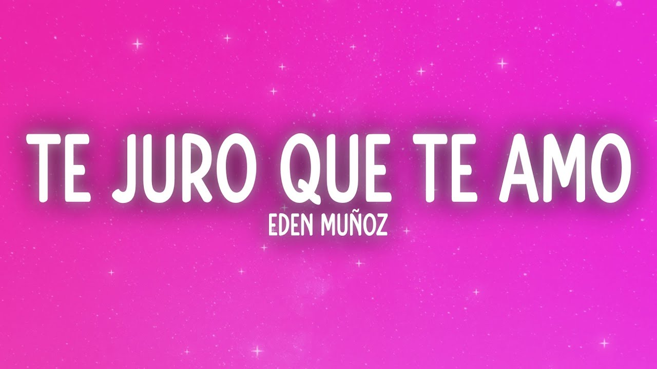 Eden Muñoz - Te Juro Que Te Amo (Letra/Lyrics)