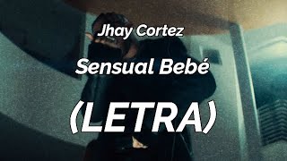 Jhay Cortez - Sensual Bebé (LETRA)