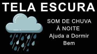 SOM DE CHUVA À NOITE Ajuda a Dormir Bem | Uma Tela Escura Ajuda Você a Se Concentrar e Relaxar