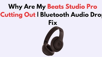 Why Are My Beats Studio Pro Cutting Out | Bluetooth Audio Drop Fix