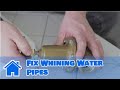 Plumbing Advice : How to Fix Whining Water Pipes