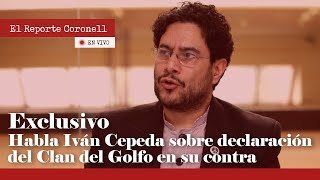 EXCLUSIVO: Habla Iván Cepeda sobre declaración del Clan del Golfo en su contra | El Reporte Coronell