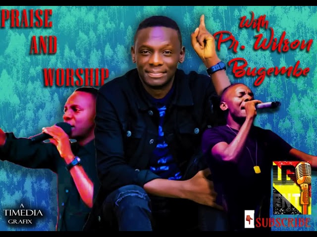 Praise and Worship with Pastor Wilson Bugembe|pastor wilson bugembe songs collection class=