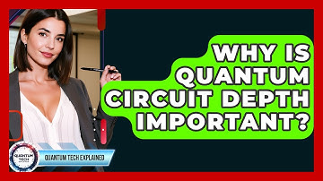 Why Is Quantum Circuit Depth Important? - Quantum Tech Explained