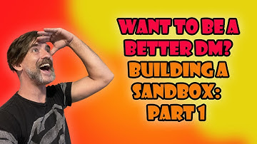 Want to Be a Better DM? Building a Sandbox: Part 1