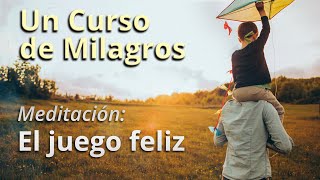 Un Curso de Milagros - Meditación: El juego feliz by Un Curso de Milagros x Martín Merayo 15,083 views 4 months ago 13 minutes, 39 seconds