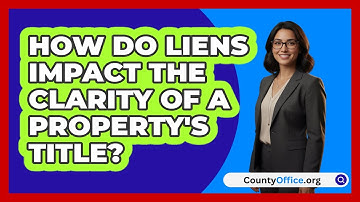 How Do Liens Impact The Clarity Of A Property