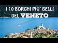 I 10 BORGHI più belli del VENETO | Borghi più belli d'Italia