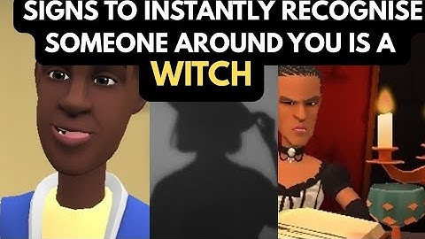 SIGNS TO INSTANTLY RECOGNISE SOMEONE AROUND YOU IS  A WITCH