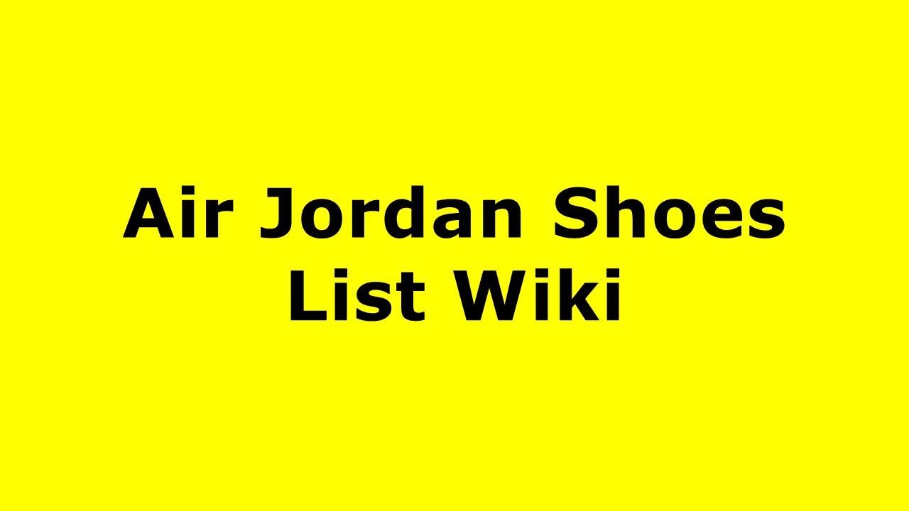 shuffle ide Berettigelse Air Jordan Shoes List Wiki - YouTube
