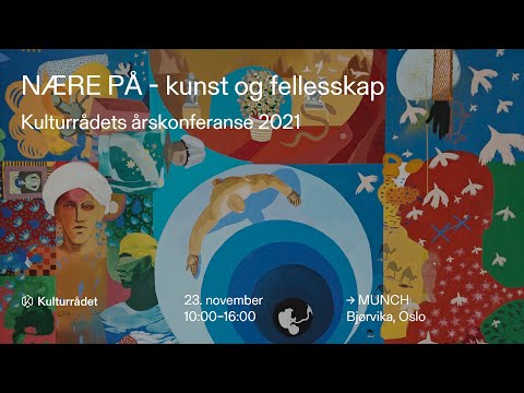 Kulturrådets årskonferanse 2021 - NÆRE PÅ - Kunst og fellesskap