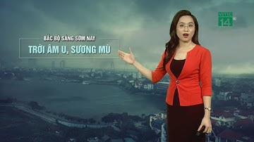 Thời tiết 6h 20/03/2020: Miền Bắc trời nhiều mây, có mưa nhỏ, mưa phùn và sương mù| VTC14