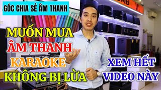 Chia sẻ kinh nghiệm đi mua DÀN KARAOKE không bị lừa và bị mua hớ không đúng chất lượng