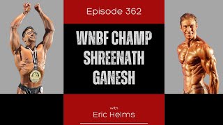 Ep 362 - WNBF Champ Shreenath Ganesh