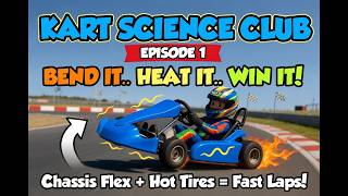 Kart Science Club Episode 1 Bend It Heat It Win It Go Kart Chassis Flex Hot Tires Explained