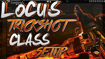 BEST BO3 "LOCUS" TRICKSHOT CLASSES FOR ANY LEVEL!