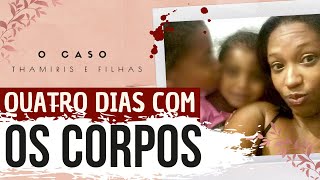 M4T0U MÃE e FILHAS e GUARDOU os C0RP0S | Caso Thamiris, Nayara e Nicolly