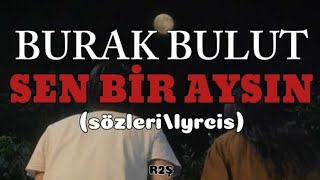 Burak Bulut-SEN BİR AYSIN (sözleri/lyrcis)