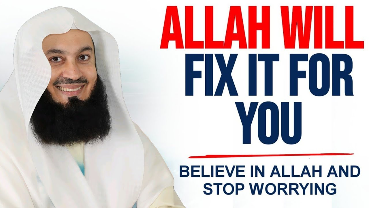 STOP WORRYING! Allah Will Fix Everything For You, Believe in Him | Mufti Menk | Islamic Lectures