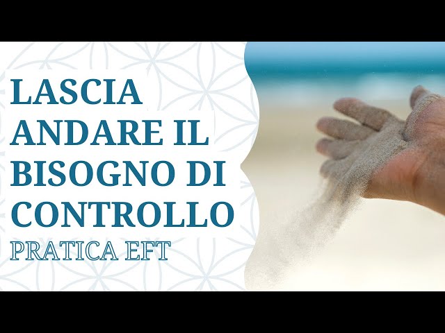 Bisogno di controllare tutto: liberati con EFT