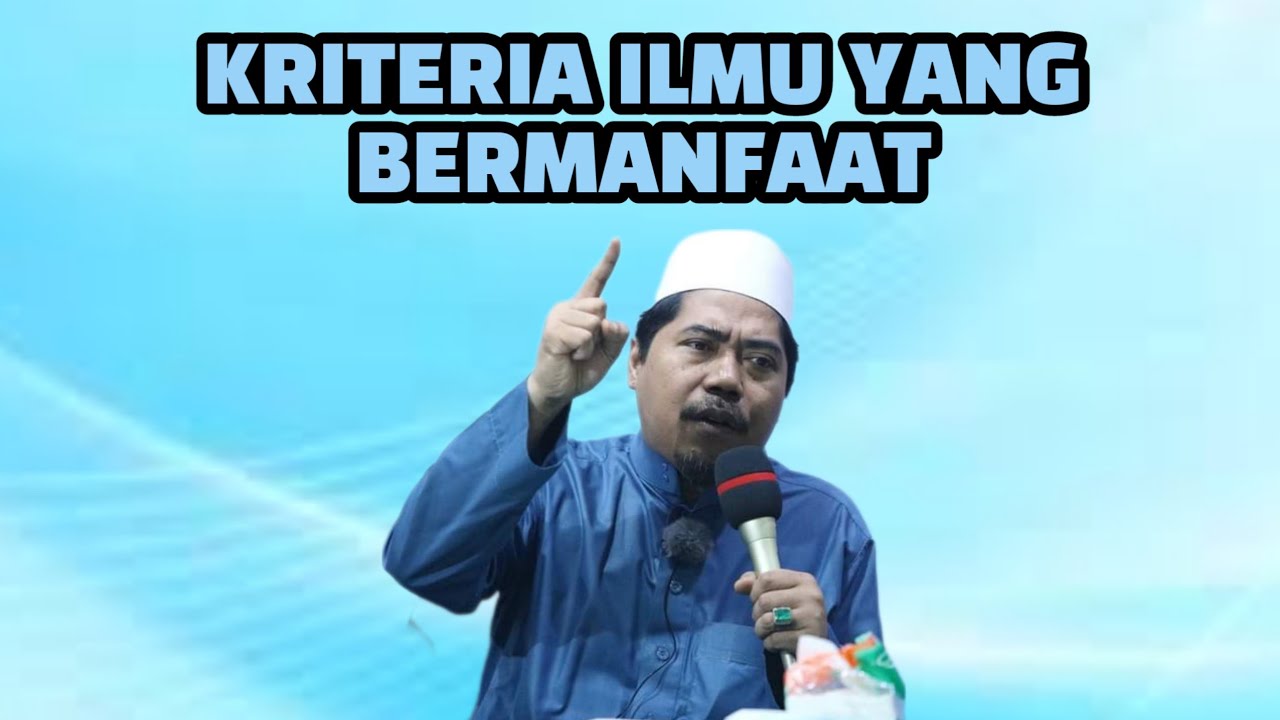 KRITERIA KRITERIA ILMU YANG MANFAAT - KH FAKHRUDDIN AL BANTANI