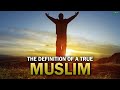 The definition of a true muslim