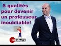 5 qualités pour devenir un professeur inoubliable!