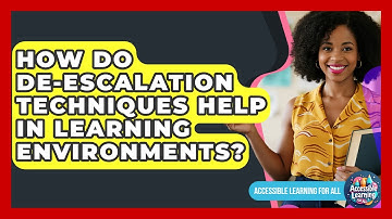 How Do De-escalation Techniques Help In Learning Environments? - Accessible Learning For All