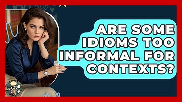 Are Some Idioms Too Informal For Contexts? - Lexicon Lounge