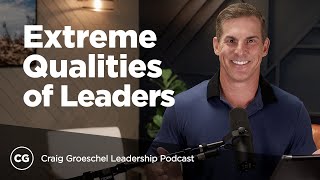Extreme Qualities of Leaders Who Have "It" | Lead Like It Matters, Part 1