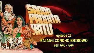 SABDA PANDITA RATU | Episode 22 - Bajang Condho Bhirowo- Seri 643-644