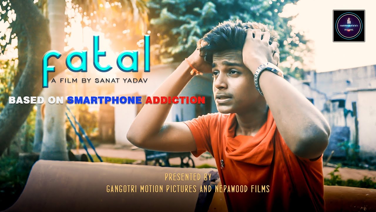 FATAL Short film Smartphone addiction Nepawood films YouTube