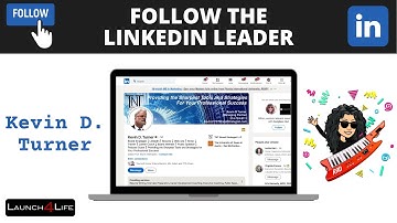 Follow the LinkedIn Leader Kevin D Turner