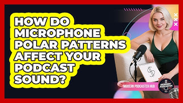 How Do Microphone Polar Patterns Affect Your Podcast Sound? - Modern Podcaster Hub