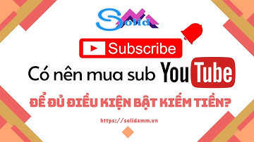Có nên mua sub Youtube để đủ điều kiện bật kiếm tiền