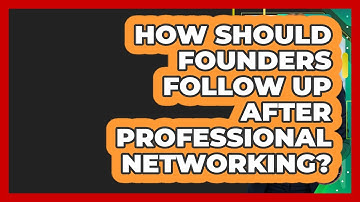 How Should Founders Follow Up After Professional Networking? - Founders Supporting Founders