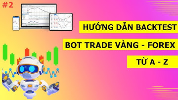 2.Hướng dẫn Backtest: bot Trade Vàng - Forex từ A–Z | Biết bot mạnh hay yếu nhanh nhất