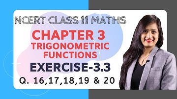 Class 11 Maths Chapter 3,Exercise 3.3 (Q. 16,17,18,19 & 20) | Trigonometric Functions