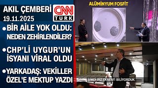 Bir Aile Yok Oldu Neden Zehirlendiler? Chpli Uygurun Isyanı Viral Oldu -Akıl Çemberi 19.11.2025