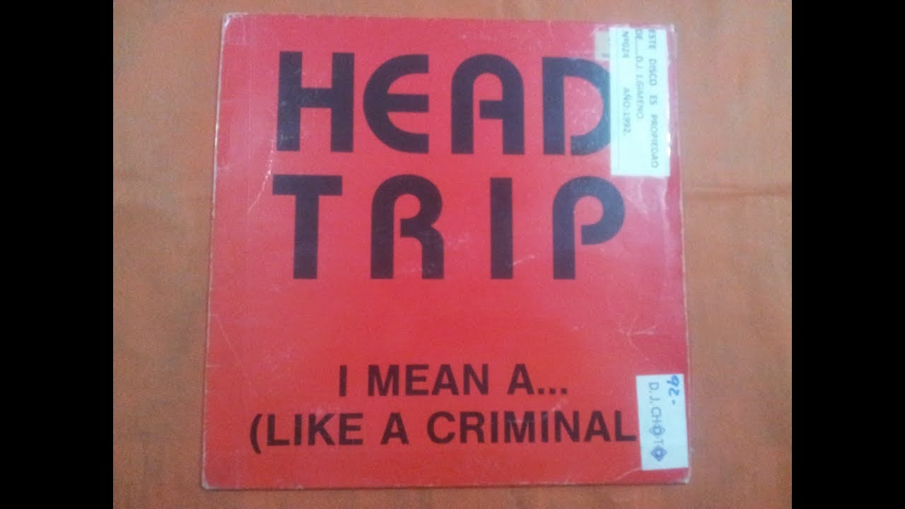 HEAD TRIP.(I MEAN A...(LIKE A CRIMINAL.(HIP VERSION.)(12''.)(1992