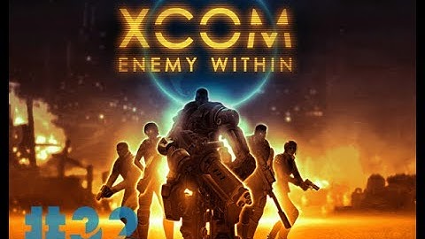 XCOM: Enemy Within- Part 32