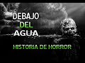 Debajo Del Agua (Historia De Horror)