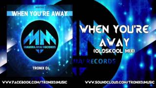 Tronix DJ - When You're Away (OLdskOOL Mix)