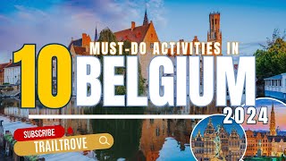 Top 10 Reasons You NEED to Visit Belgium RIGHT NOW! | TrailTrove