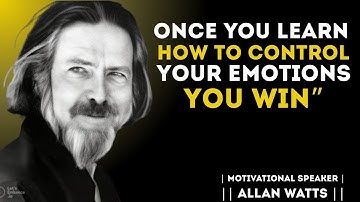 Once You Learn How To Control Your Emotions, You Win || Alan Watts Best Motivational Speech
