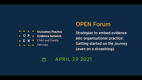 OPEN Forum: Strategies to embed evidence into organisational practice