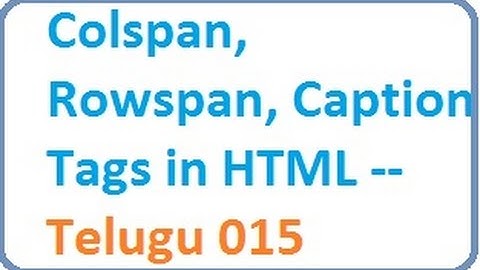 Colspan, Rowspan, Caption Tags in HTML  -- Telugu 15 -vlr  training