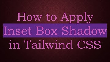 How to Apply Inset Box Shadow in Tailwind CSS